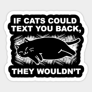 If Cats Could Text You Back Cat Lover Gift Sticker